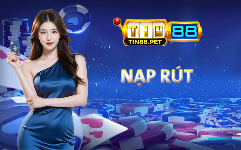 Dịch vụ nạp rút siêu tốc tại Tin88 - Uy tín hàng đầu châu Á